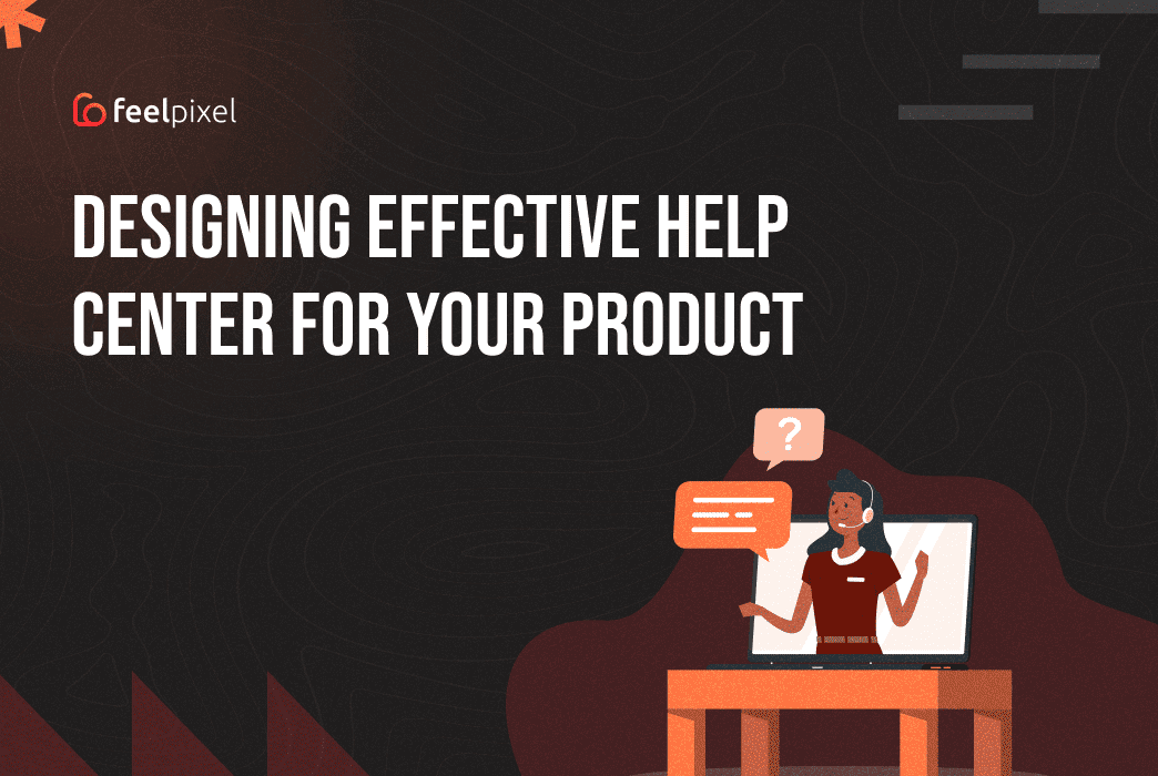 Feelpixel-Designing help center for your product-Blog